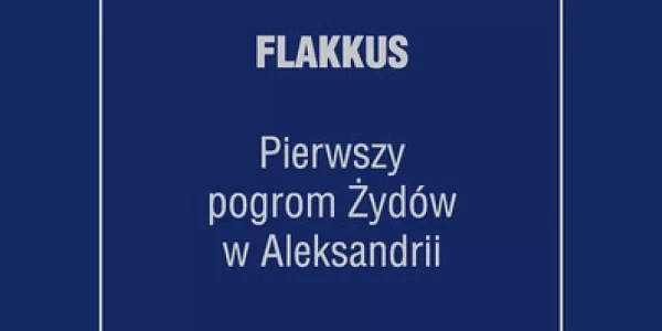 Flakkus. Pierwszy pogrom Żydów z Aleksandrii