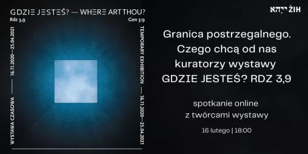 Granica postrzegalnego. Czego chcą od nas kuratorzy wystawy "Gdzie jesteś? Rdz 3,9"