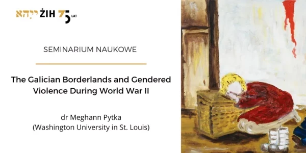 The Galician Borderlands and Gendered Violence During World War II - seminar