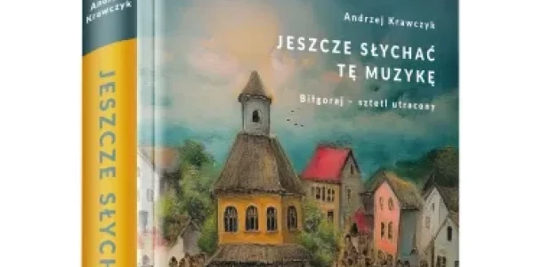 "Jeszcze słychać tę muzykę. Biłgoraj – sztetl utracony"